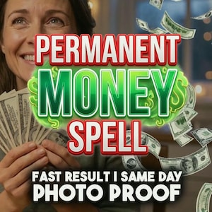 May include: A digital graphic featuring the text PERMANENT MONEY SPELL in bold red and green lettering, surrounded by floating US dollar bills. Below, the text reads FAST RESULT I SAME DAY PHOTO PROOF in white capital letters against a dark background.