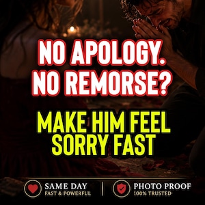 May include: Image with text: "NO APOLOGY. NO REMORSE? MAKE HIM FEEL SORRY FAST." Below the text are the words "SAME DAY FAST & POWERFUL" and "PHOTO PROOF 100% TRUSTED" with a heart and shield icon.