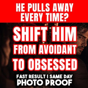 May include: A promotional image with a red banner at the top that reads "HE PULLS AWAY EVERY TIME?". The image features the text "SHIFT HIM FROM AVOIDANT TO OBSESSED" in large white letters with a red outline. The bottom of the image reads "FAST RESULT I SAME DAY PHOTO PROOF".