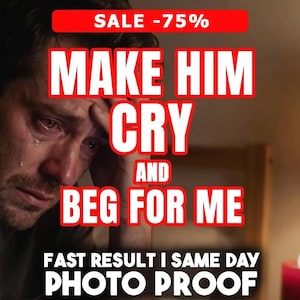 May include: A digital graphic featuring a close-up of a person with a tear on their cheek, overlaid with red-bordered white text reading: SALE -75%, MAKE HIM CRY AND BEG FOR ME, FAST RESULT I SAME DAY PHOTO PROOF.