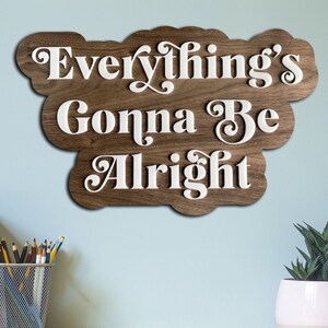 Everything's Gonna Be Alright Sign Everything is Going to Be Alright ...