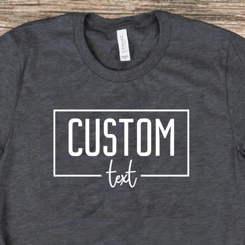 Custom Shirt Customize Your Own Shirt With Text Custom Made Etsy