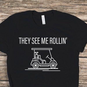 They see me Rolling Shirt, Golf Shirt, Golfer Shirt, Golf Cart Shirt, Father's day Gift