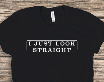 Ich sehe gerade aus Shirt - LGBTQ Pride Tee