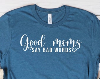 Funny Mom Life Shirt: Good Moms Say Bad Words