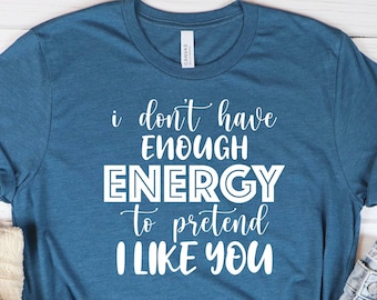 Humorous Sarcastic T-Shirt: I Don't Have Enough Energy