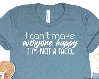 Camiseta divertida de tacos: camiseta gráfica sarcástica: "No puedo hacer felices a todos".