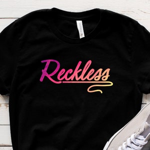 Reckless AF Shirt, Reckless Tee, Gift For Someone Who Is Reckless, Reckless T-Shirt, Reckless Shirt, Reckless Gifts