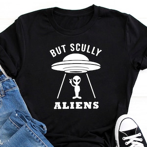But Scully Aliens, Mulder It&#39;s Me, Sci Fi Tv Show shirt, Funny Shirt, Scully, Mulder, Graphic Tee, Funny Saying, Unisex, Vintage Shirt