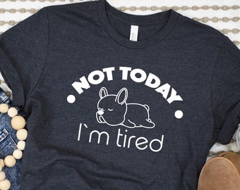 I'm Tired Shirt, Funny Adult T-shirt, Nope Not Today Shirt