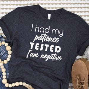 I had my Patience Tested I’m negative Shirt, Funny Shirt, Gift For Wife, Girlfriend Gift, Birthday Gift, Friend Gift, Funny Quotes Shirts