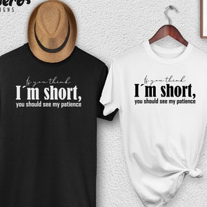 If You Think I'm Short You Should See My Patience, Sarkastisches Shirt, Lustiges Shirt, Sarkasmus Shirt, Shirt für Frauen, Freundin Shirt