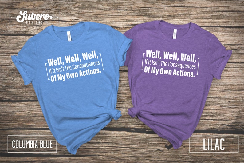 Well Well Well If It Isn't the Consequences of My Own Etsy