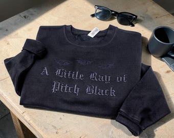 A Little Ray of Pitch Black Embroidered Sweatshirt, Sarcastic Goth Crewneck, Funny Dark Humor Sweater, Introvert Gift, Dark Academia Hoodie