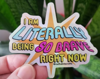 I am literally being so brave right now | holographic vinyl sticker