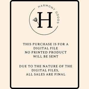 以下が含まれることがあります： 「HARMONY GOODS」というテキストが、スタイリッシュな「H」の文字と小さな花のデザインで囲まれた円の中に書かれた白黒の画像。下のテキストには、「THIS PURCHASE IS FOR A DIGITAL FILE NO PRINTED PRODUCT WILL BE SENT DUE TO THE NATURE OF THE DIGITAL FILES, ALL SALES ARE FINAL.」と書いてあります。