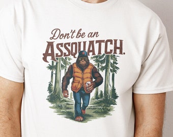 Funny Bigfoot T-Shirt: Sarcastic Sasquatch Gift for Him