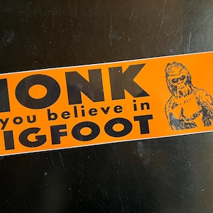 HONK if you Believe in Bigfoot - Funny Bumper Sticker