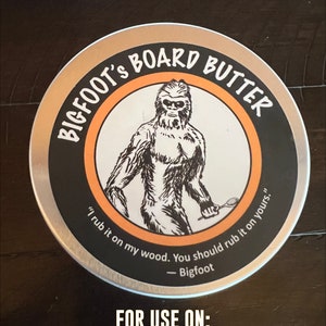Bigfoot&#39;s Board Butter   | For Wooden Spoons, Cutting Boards, and More...