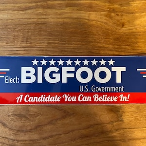 Elect Bigfoot - A Candidate to Believe In | Funny Bumper Sticker