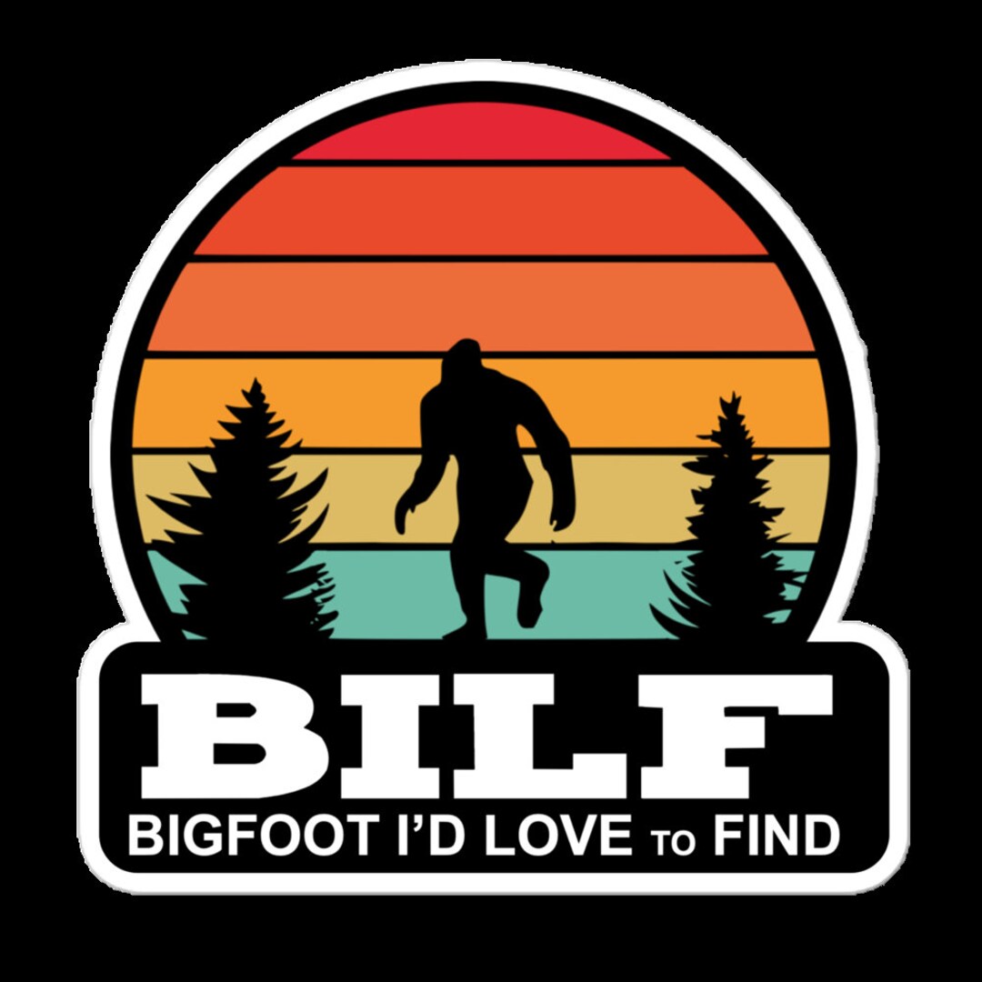 Bilf Funny Sticker | Bigfoot I'd Love to Find - BILF - Etsy