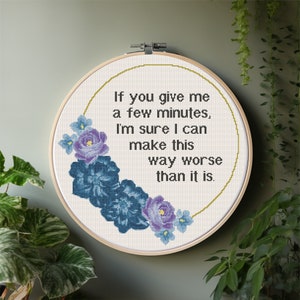 Subversive Modern Embroidery Snarky Floral Cross Stitch Give Me a Few Minutes and I&#39;ll Make This Worse Cross Stitch Pattern Digital Download