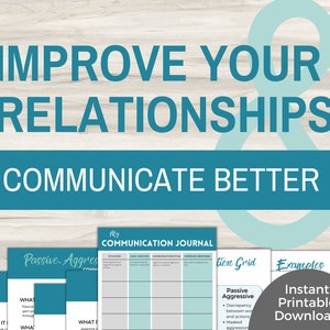 May include: A printable guide to improve relationships and communicate better. The guide includes a communication journal, a passive-aggressive communication grid, and examples of passive-aggressive communication. The text "Instant Printable Download" is also included.