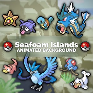 May include: Seafoam Islands animated background featuring various Pokemon characters, including a blue and white bird, a pink sea slug, a blue and white turtle, a blue and white dragon, a purple and white ghost, a white and blue seal, and a blue and white bird with a red head.