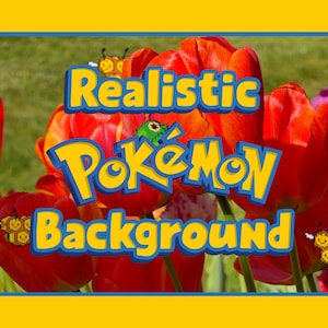 May include: A vibrant image featuring red tulips with the words "Realistic Pokémon Background" in a blue and yellow font. The background includes a green field and a yellow border, with cartoon bees and a caterpillar.