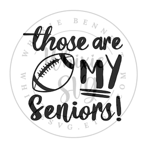 Those are My Seniors Football SVG - Football Senior Mom SVG - Senior Football Mom svg - Senior Football Digital Download