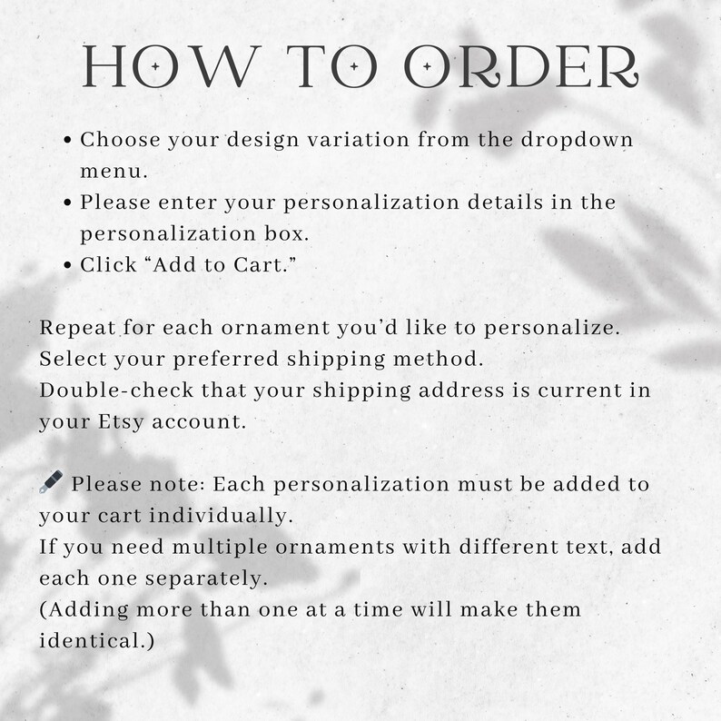 May include: A white background with the text "HOW TO ORDER" in a decorative font. The text provides instructions on how to order, including choosing a design, entering personalization details, and adding to cart. Additional instructions are also provided.