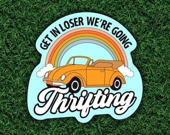 Get In Loser We’re Going Thrifting \ Thrift Estate Sale Junkie \ Retro Groovy Aesthetic \ Laptop Water Bottle Sticker