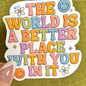 World’s a better place with you, Vinyl Sticker