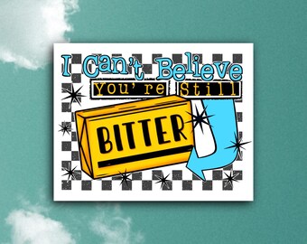 I Can’t Believe You’re Still Bitter, Funny 3 INCH Die-Cut Sticker