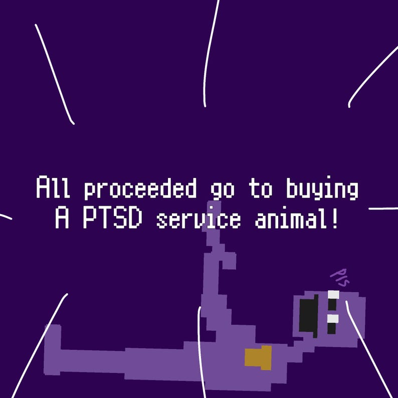 May include: Digital art illustration on a purple background. The text reads "All proceeded go to buying A PTSD service animal!" A pixelated purple figure is depicted with a yellow square on the chest.
