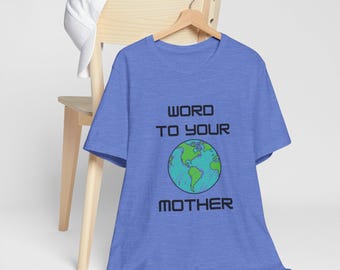 May include: A blue t-shirt with the text "WORD TO YOUR MOTHER" and a cartoon drawing of the Earth.