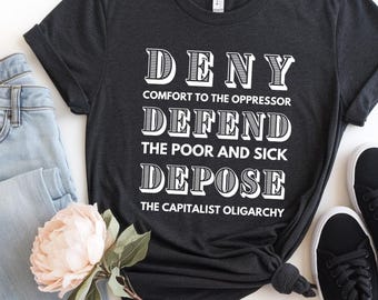 Deny Defend Depose Social Justice Human Rights Leftist T-shirt, Anti-Capitalist, Eat the Rich, People over profit, Protest Apparel