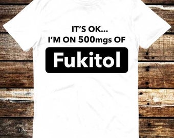 It's Okay I'm On 500mgs Of Fukitol Fuck It All Off T Shirt Meme Gift Funny Tee Vintage Style Aesthetic Unisex Gamer Cult Movie Music 6282