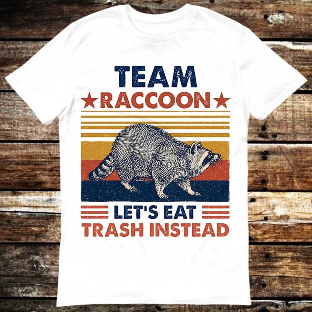 Team Raccoon Live Fast Lets Eat Trash Instead Spirit Animal T - Etsy Team Raccoon Live Fast Lets Eat Trash Instead Spirit Animal T - Etsy
