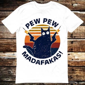 Pew Pew Madafakas Kitten Pet Cat Lover T Shirt Meme Gift Shirt Funny Tee Vintage Style Aesthetic Unisex Gamer Cult Movie Music 6146