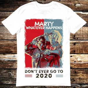 Marty Whatever Happens Don&#39;t Go To 2020 Back To The Future T Shirt Meme Gift Funny Tee Vintage Style Unisex Gamer Cult Movie Music 6038