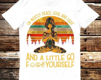 I'm Mostly Peace Love And Light Go Fuck Yourself Yoga Tattoo Zen OM T Shirt Meme Gift Funny Tee Vintage Style Unisex Cult Movie Music 6221