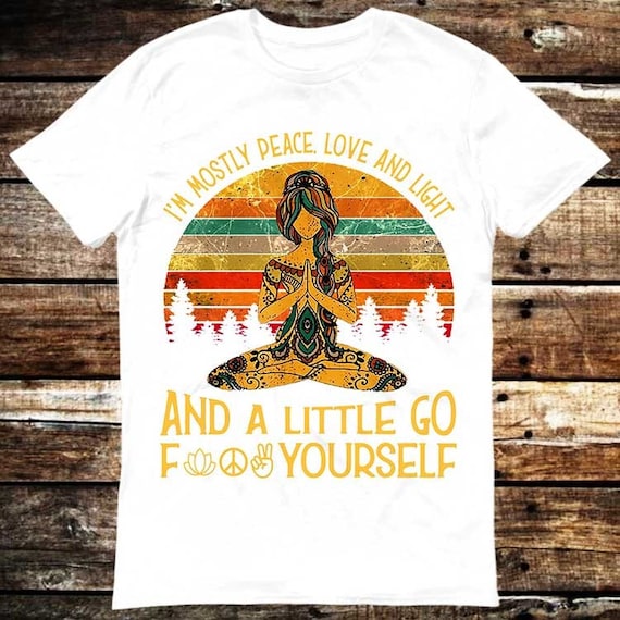 I'm Mostly Peace Love And Light&A Little Go F Yourself Shirt I'm Mostly Peace Love And Light&A Little Go F Yourself Shirt