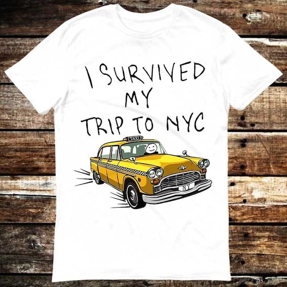 I Survived My Trip To Nyc T-Shirt I Survived My Trip To Nyc T-Shirt