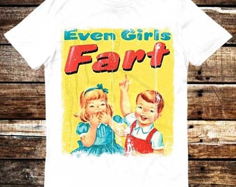Even Girls Funfact Girls Fart Farts Farting Farted Truestory T Shirt Meme Gift Funny Tee Vintage Style Unisex Gamer Cult Movie Music 6137