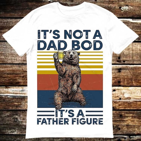 It&#39;s Not A Dad Bod It&#39;s Father Figure Dad Day Fathers Day Gift T Shirt Meme Gift Funny Tee Vintage Style Unisex Gamer Cult Movie Music 6073