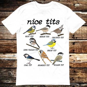 Nice Tits Bird Watch Marsh Blue Crested Willow Tit Birds T Shirt Meme Gift Funny Tee Vintage Style Unisex Gamer Cult Movie Music 6103