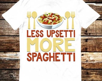 Less Upsetti More Spaghetti Italian Pasta Chef T Shirt Meme Gift Shirt Funny Tee Vintage Style Aesthetic Unisex Gamer Cult Movie Music 6278