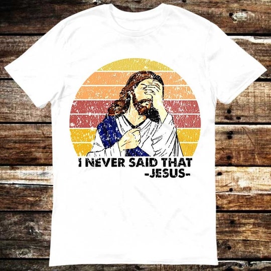 Jesus I Never Said That Oh No Parody Meme T-Shirt