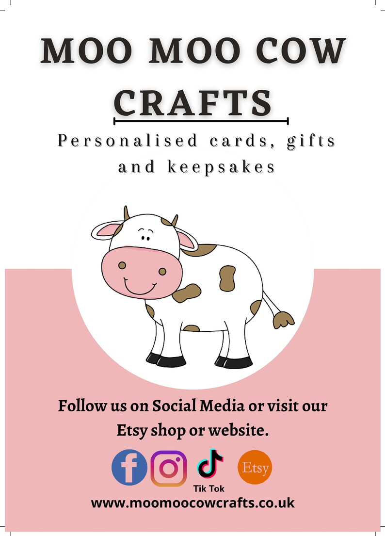 May include: A pink and white graphic with the text "Moo Moo Cow Crafts" and a cartoon cow. The text below reads "Personalised cards, gifts and keepsakes". The graphic also includes social media icons for Facebook, Instagram, TikTok, and Etsy. The website address is "www.moomoocowcrafts.co.uk".